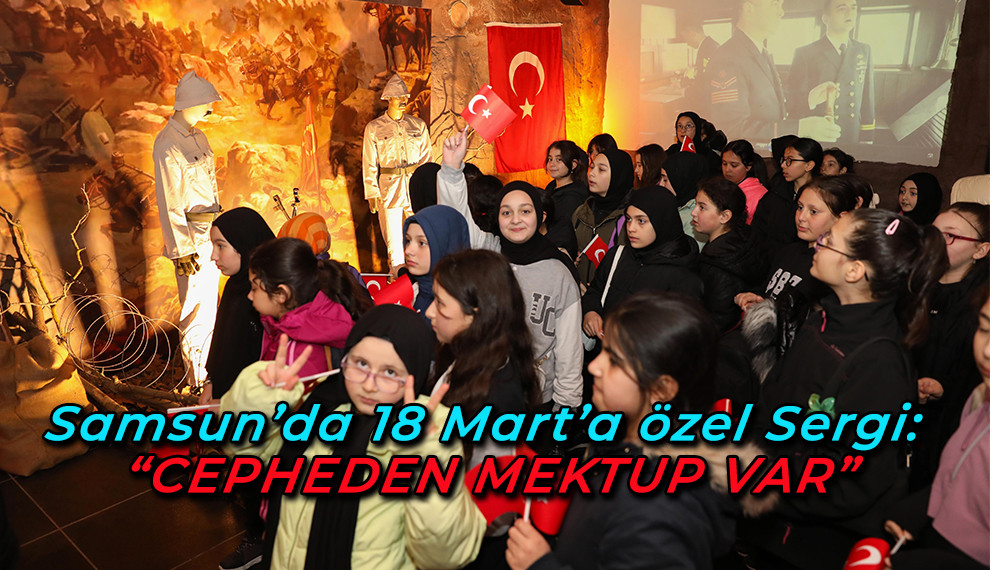 Samsun’da 18 Mart’a özel Sergi:  “CEPHEDEN MEKTUP VAR”
