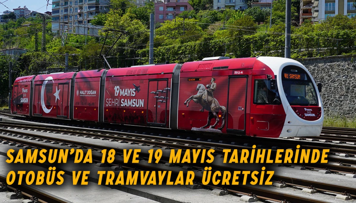 Samsun’da 18 ve 19 Mayıs tarihlerinde  otobüs ve tramvaylar ücretsiz