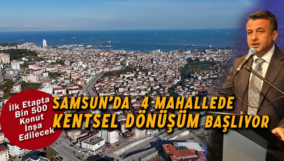 Samsun’da  4 Mahallede Kentsel Dönüşüm Başlıyor