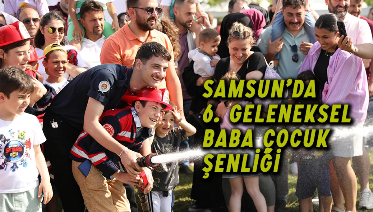 Samsun’da 6. Geleneksel Baba Çocuk Şenliği 