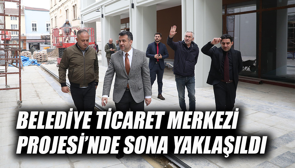Samsun'da Belediye Ticaret Merkezi Projesi’nde Sona Yaklaşıldı