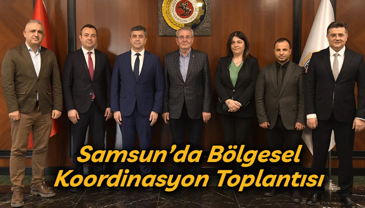 Samsun&rsquo;da B&ouml;lgesel Koordinasyon Toplantısı 