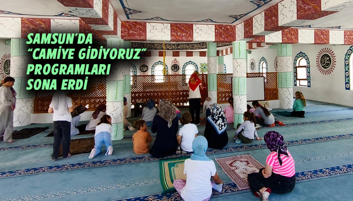 Samsun&rsquo;da  &ldquo;Camiye Gidiyoruz&rdquo; Programları Sona Erdi