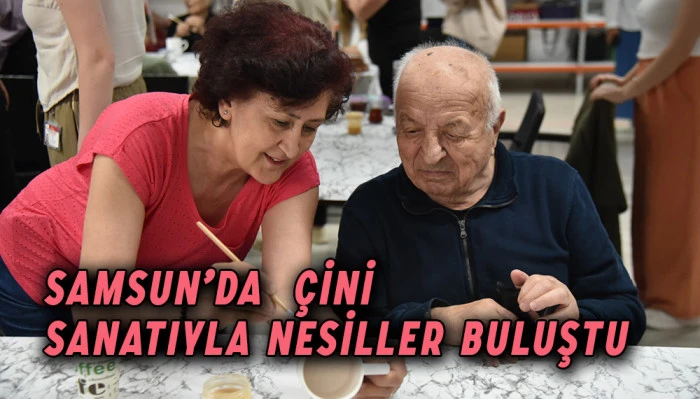 Samsun’da  ‘Çini Sanatıyla Nesiller Buluşuyor’ etkinliği
