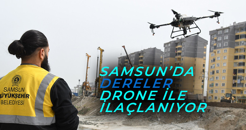 Samsun’da dereler drone ile ilaçlanıyor