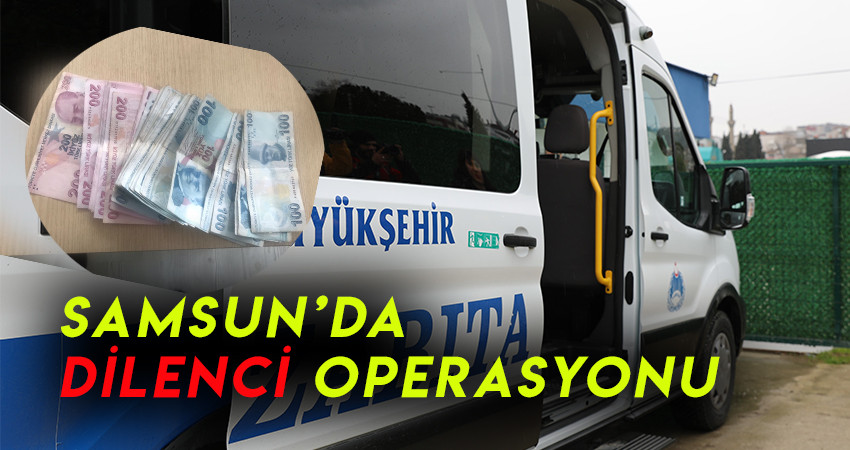 Samsun'da dilenci Operasyonu