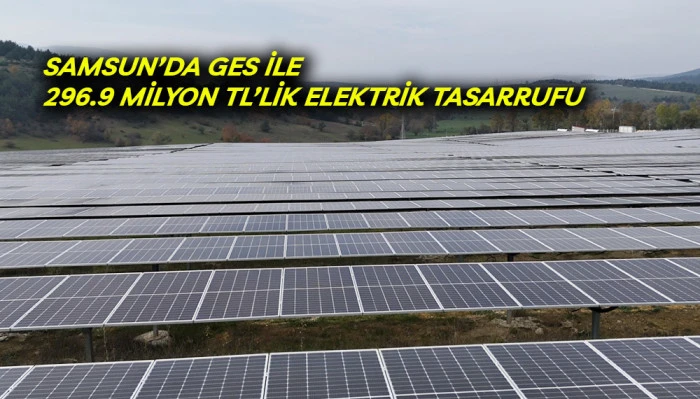 Samsun&rsquo;da GES İle 296,9 Milyon TL&rsquo;lik Elektrik Tasarrufu