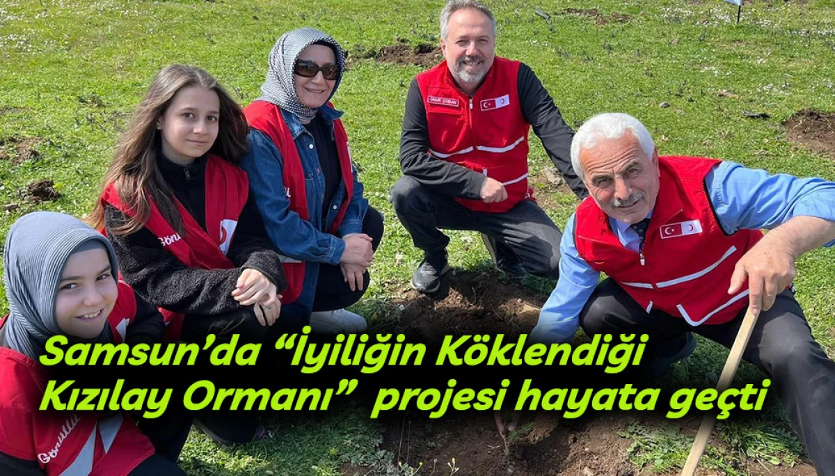 Samsun&rsquo;da &ldquo;İyiliğin K&ouml;klendiği  Kızılay Ormanı&rdquo;  projesi hayata ge&ccedil;ti