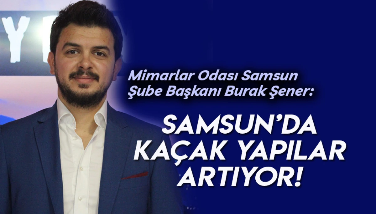 Samsun’da kaçak yapılar artıyor! 