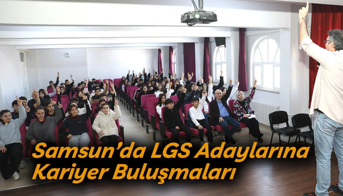 Samsun&rsquo;da LGS Adaylarına Kariyer Buluşmaları