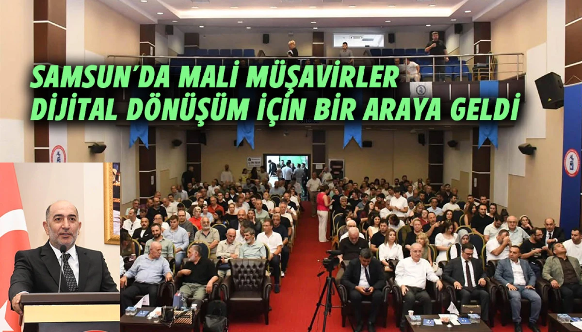 Samsun&rsquo;da mali m&uuml;şavirler dijital d&ouml;n&uuml;ş&uuml;m ve yeni nesil &ccedil;&ouml;z&uuml;mler i&ccedil;in bir araya geldi