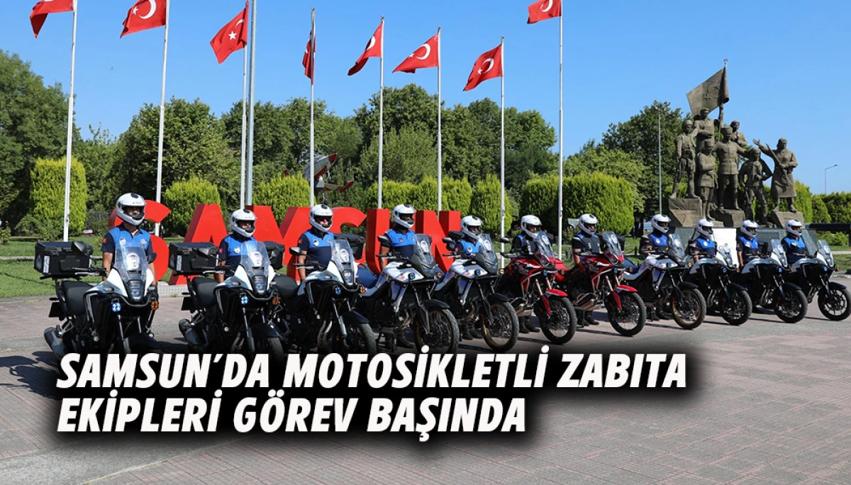 Samsun&rsquo;da Motosikletli Zabıta Ekipleri G&ouml;rev Başında