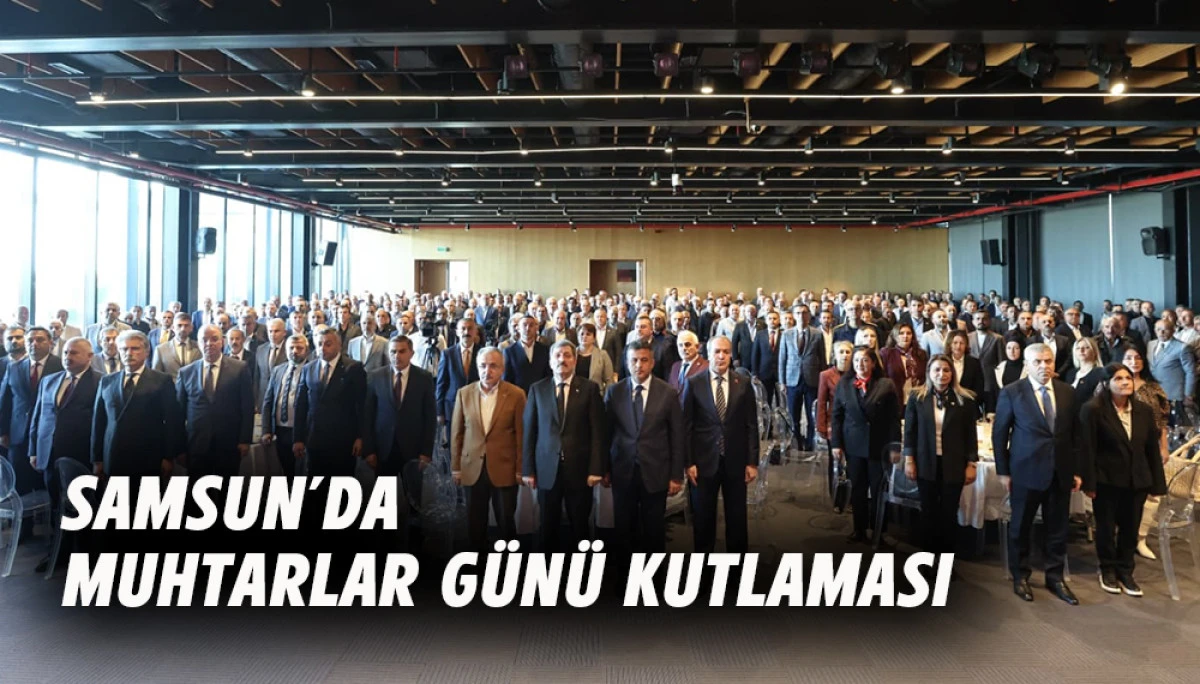 Samsun&rsquo;da Muhtarlar G&uuml;n&uuml; Kutlaması