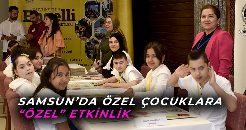 Samsun’da Özel Çocuklara “Özel” Etkinlik