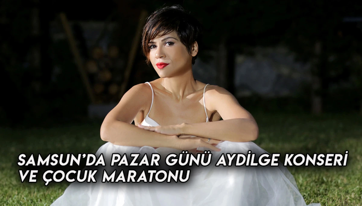 Samsun’da Pazar Günü Aydilge Konseri Ve Çocuk Maratonu 