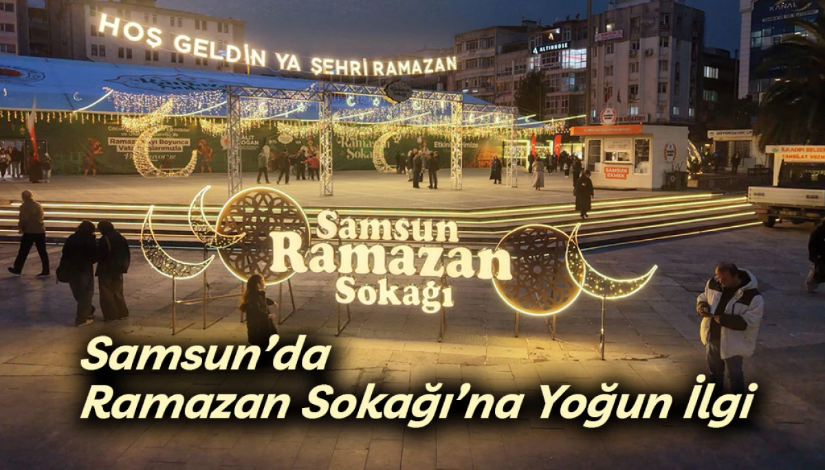 Samsun&rsquo;da Ramazan Sokağı&rsquo;na Yoğun İlgi 