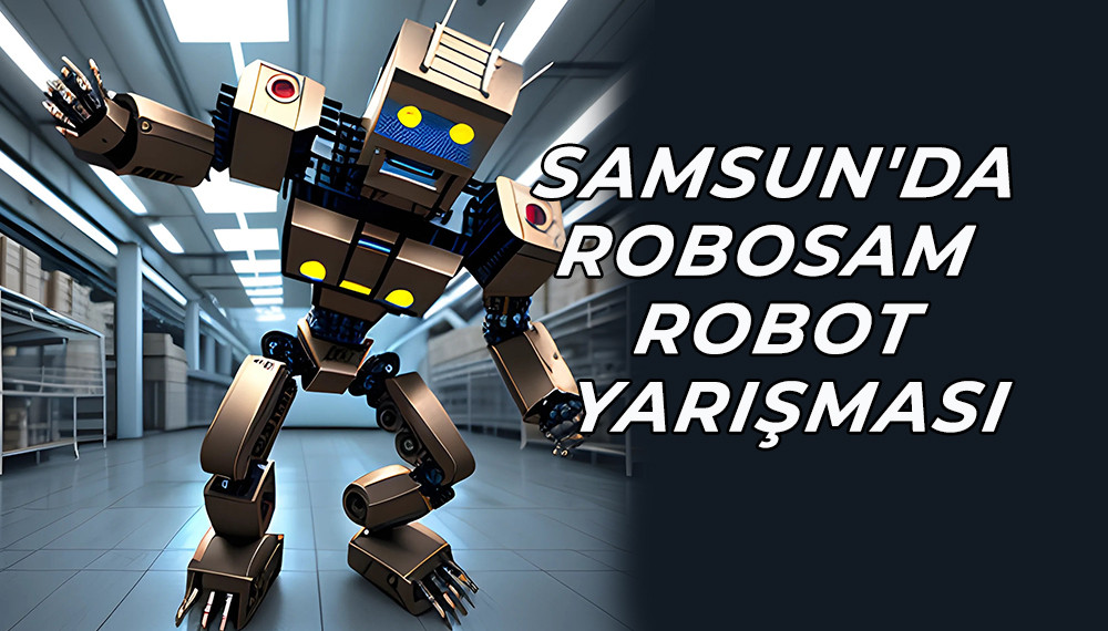 SAMSUN'DA ROBOSAM  ROBOT YARIŞMASI