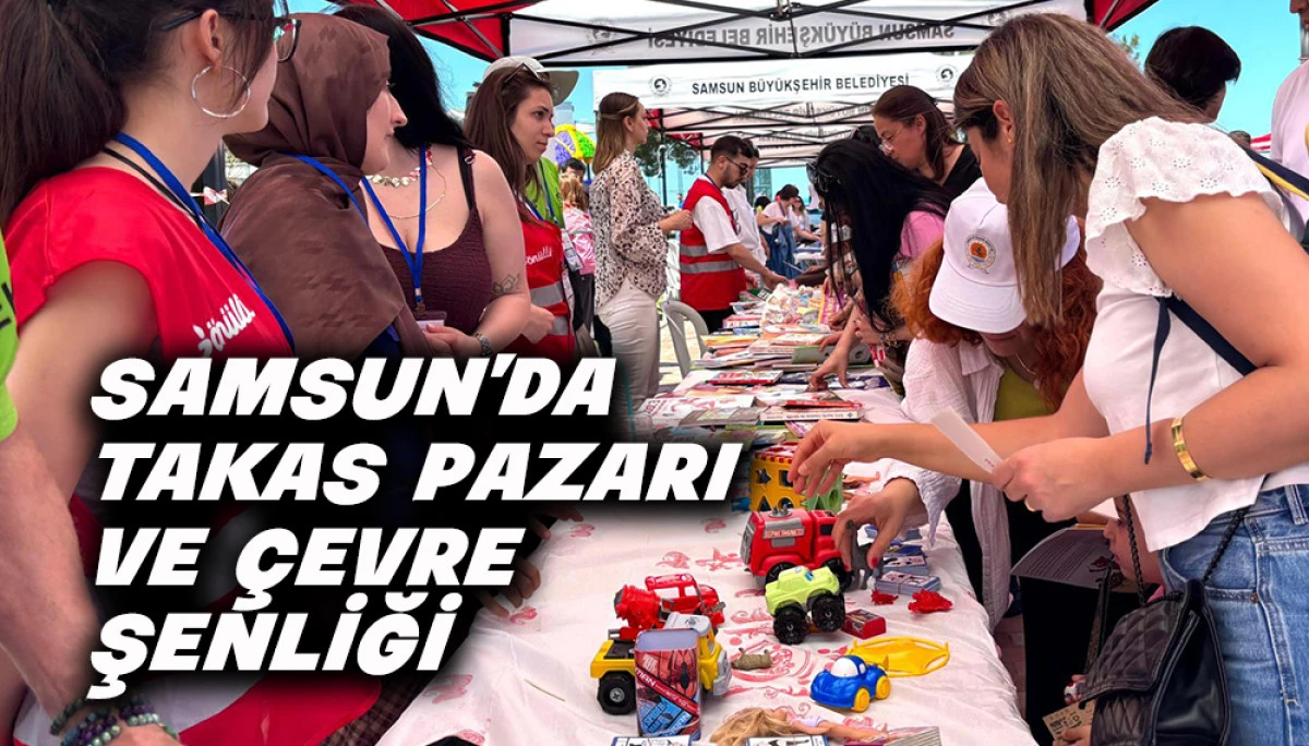 Samsun&rsquo;da Takas Pazarı Ve &Ccedil;evre Şenliği