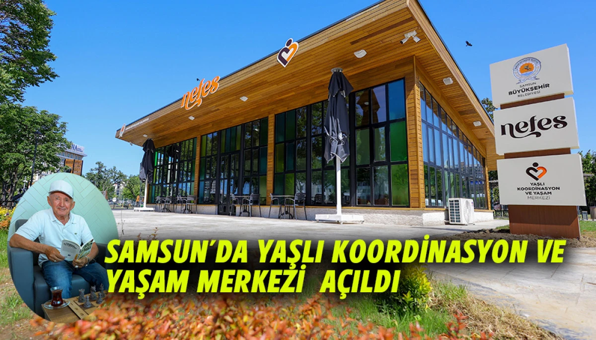 Samsun&rsquo;da Yaşlı Koordinasyon Ve Yaşam Merkezi  A&ccedil;ıldı
