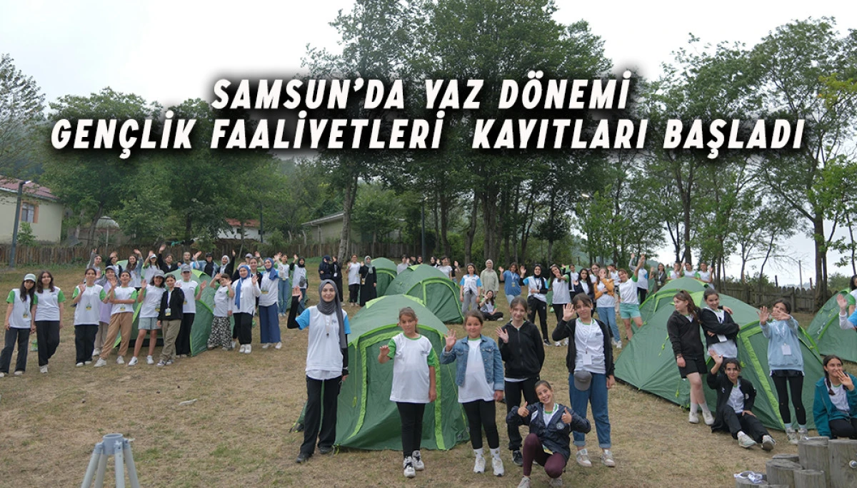 Samsun’da Yaz Dönemi Gençlik Faaliyetleri  Kayıtları Başladı