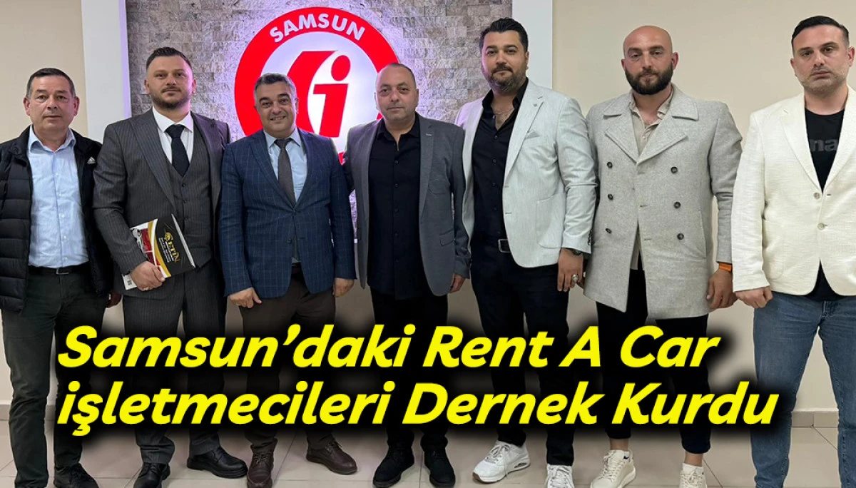 Samsun&rsquo;daki Rent A Car  işletmecileri Dernek Kurdu