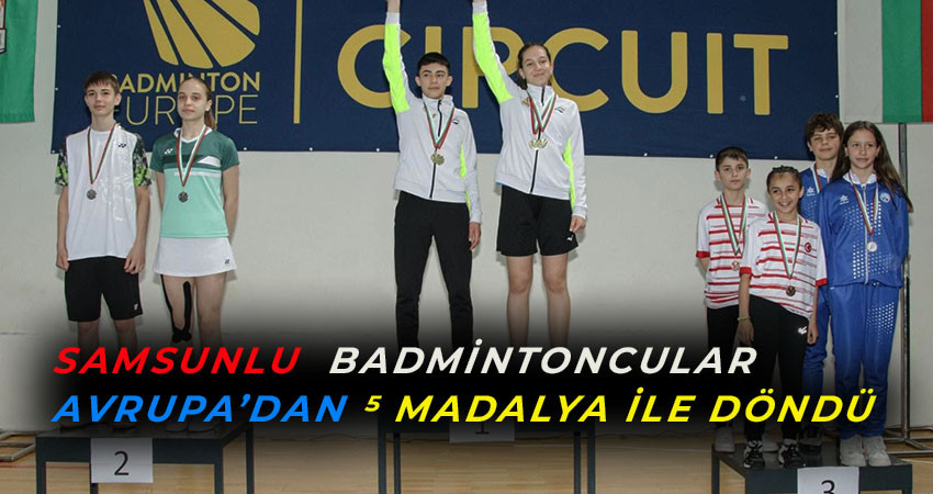 Samsunlu  Badmintoncular Avrupa’dan 5 Madalya İle Döndü