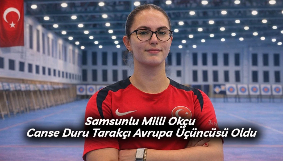 Samsunlu Milli Ok&ccedil;u Canse Duru Tarak&ccedil;ı Avrupa &Uuml;&ccedil;&uuml;nc&uuml;s&uuml; Oldu