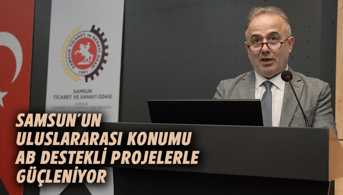 Samsun&rsquo;un Uluslararası Konumu AB Destekli Projelerle G&uuml;&ccedil;leniyor