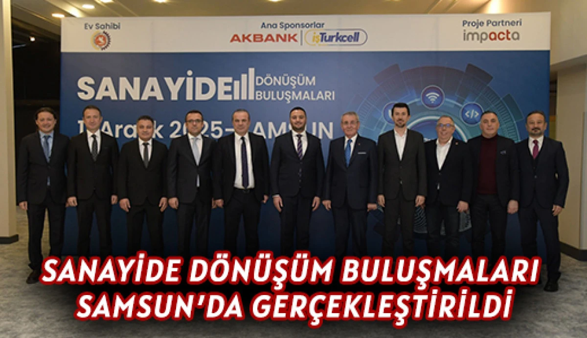 Sanayide Dönüşüm Buluşmaları Samsun’da Gerçekleştirildi