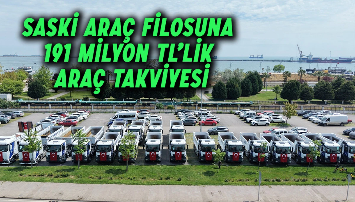 SASKİ Ara&ccedil; Filosuna 191 Milyon TL&rsquo;lik 46 Ara&ccedil;  Takviyesi