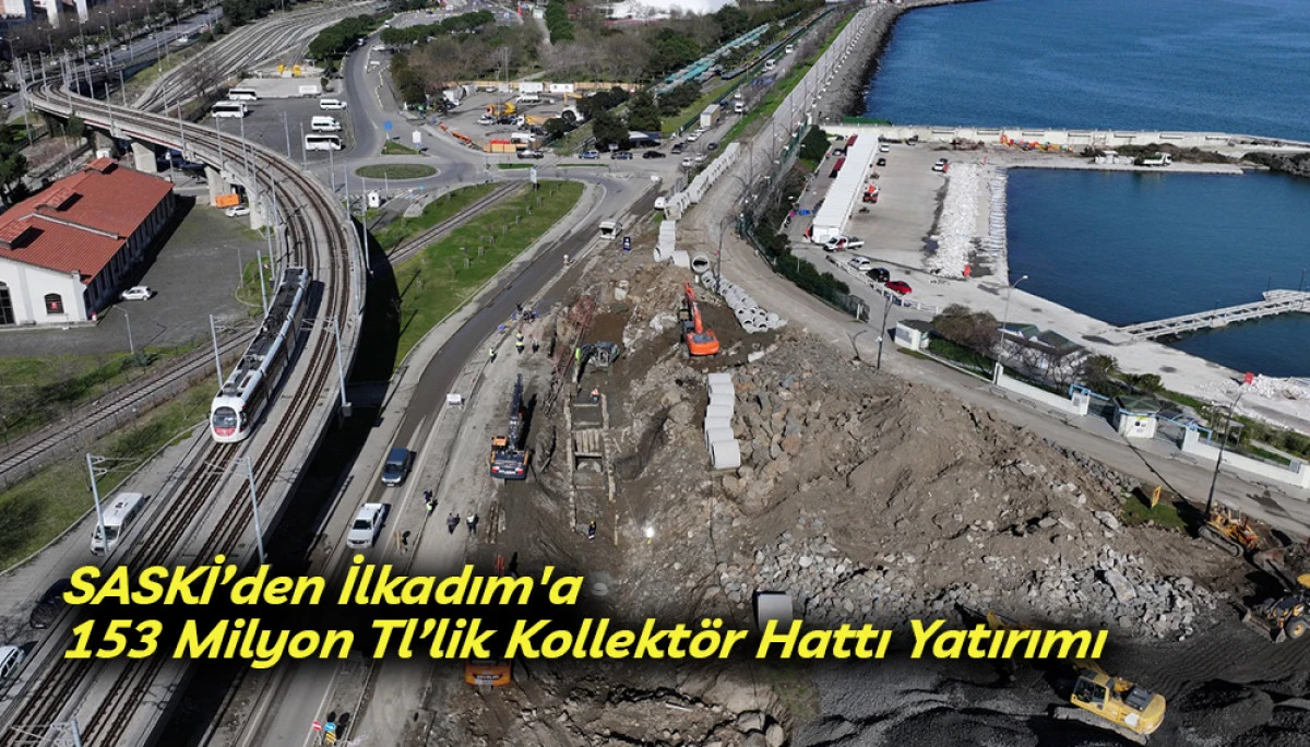 SASKİ&rsquo;den İlkadım'a 153 Milyon Tl&rsquo;lik Kollekt&ouml;r Hattı Yatırımı
