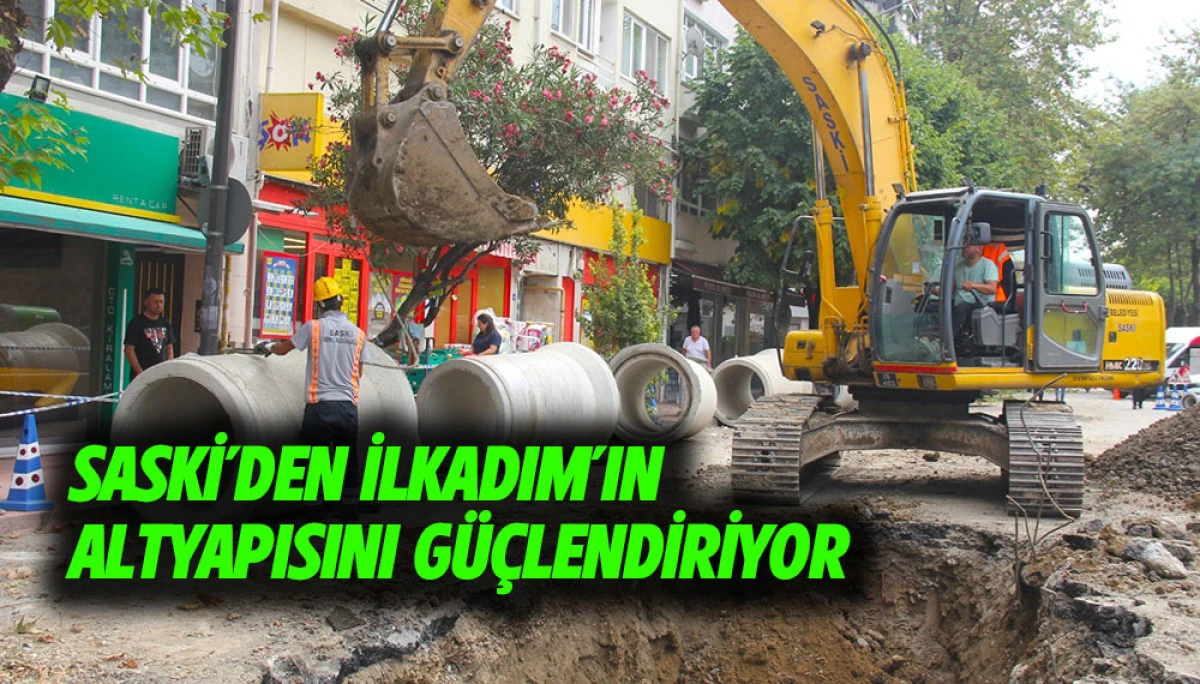 SASKİ&rsquo;DEN İLKADIM&rsquo;IN ALTYAPISINI G&Uuml;&Ccedil;LENDİRİYOR