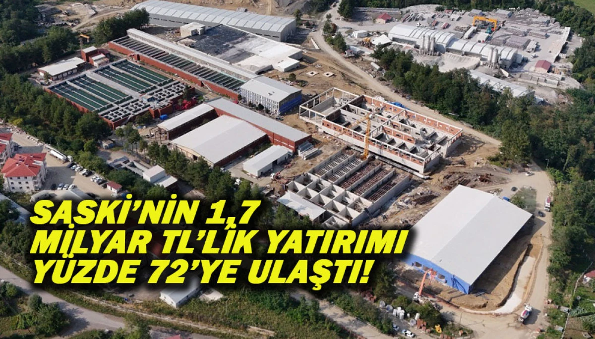 SASKİ&rsquo;NİN 1,7 MİLYAR TL&rsquo;LİK YATIRIMI Y&Uuml;ZDE 72&rsquo;YE ULAŞTI!