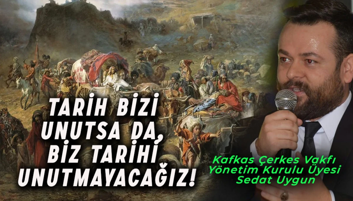 Sedat Uygun’dan 21 Mayıs 1864 Çerkes Sürgünü ve Soykırımı Açıklaması