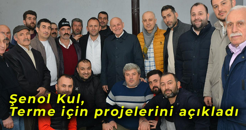 Şenol Kul, Terme için projelerini açıkladı