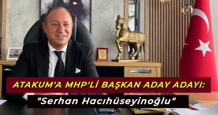 SERHAN HACIHÜSEYİNOĞLU MHP'DEN ATAKUM BELEDİYE BAŞKAN ADAY ADAYI OLDU