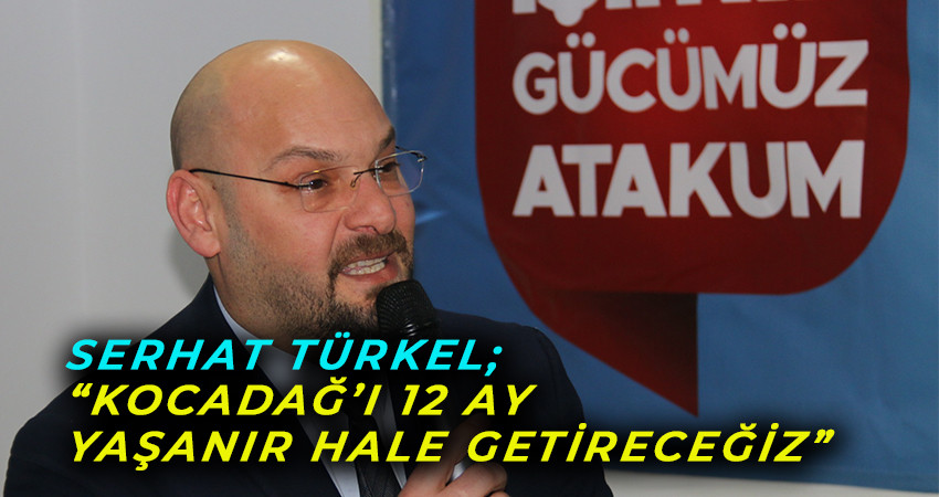 Serhat Türkel; “Kocadağ’ı 12 ay yaşanır hale getireceğiz”