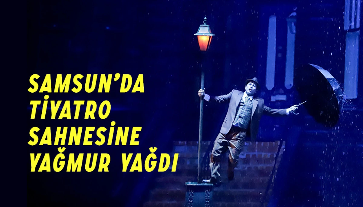 SINGIN' IN THE RAIN Türkiye Prömiyeri Samsun'da gerçekleti