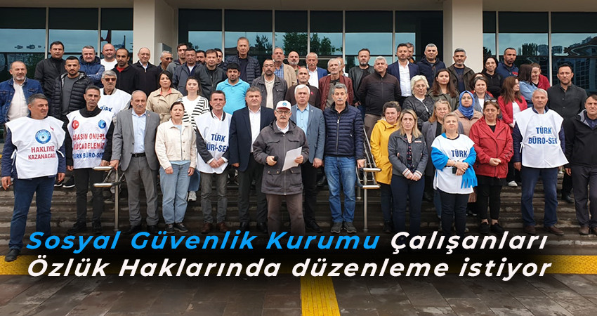 Sosyal Güvenlik Kurumu Çalışanları Özlük Haklarında düzenleme istiyor