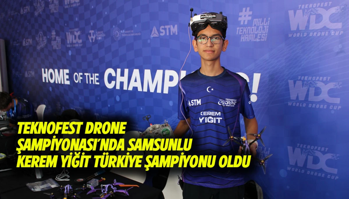 TEKNOFEST DRONE ŞAMPİYONASI&rsquo;NDA SAMSUNLU KEREM YİĞİT T&Uuml;RKİYE ŞAMPİYONU OLDU