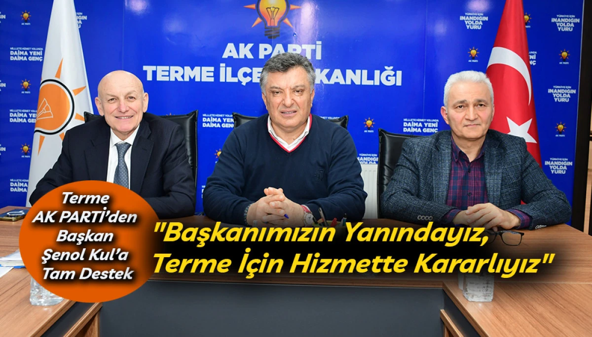 Terme AK PARTİ&rsquo;den Başkan Şenol Kul&rsquo;a Tam Destek