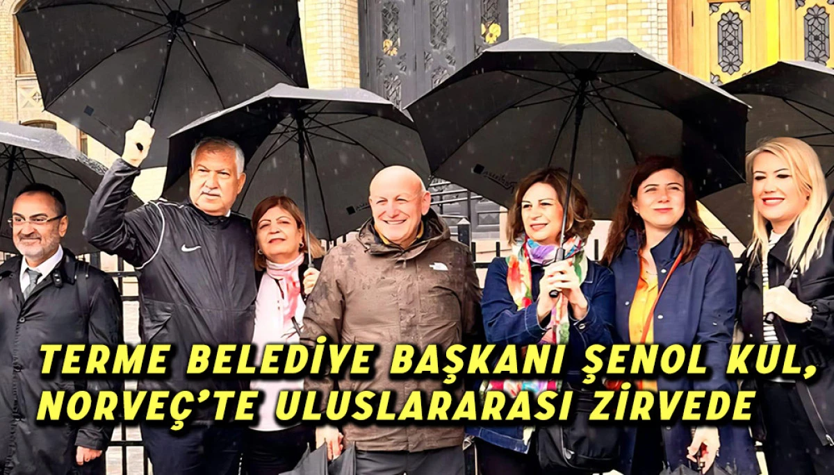 Terme Belediye Başkanı Şenol Kul, Norveç’te Uluslararası Zirvede 