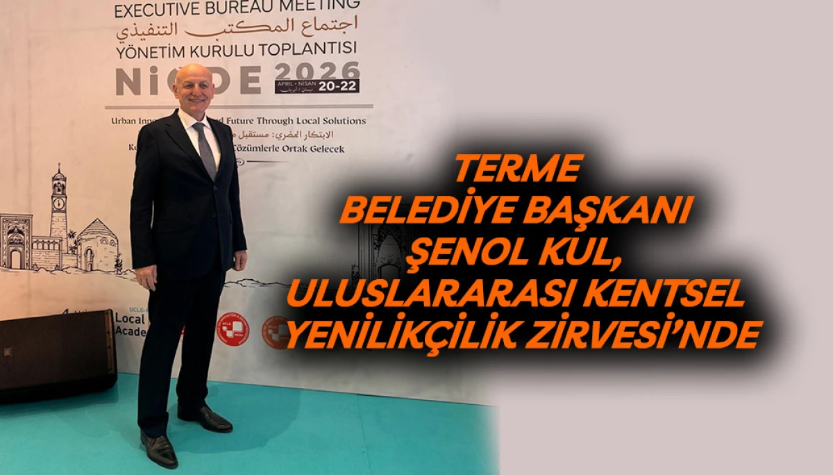 Terme Belediye Başkanı Şenol Kul, Uluslararası Kentsel Yenilik&ccedil;ilik Zirvesi&rsquo;nde