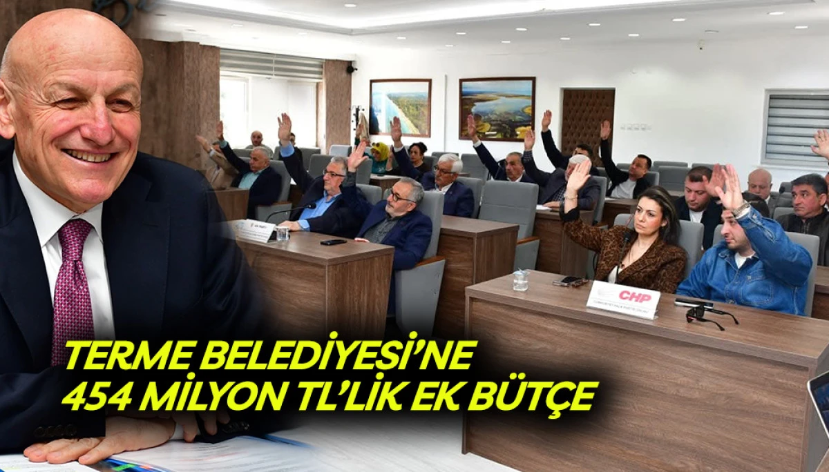 Terme Belediyesi&rsquo;ne 454 Milyon TL&rsquo;lik Ek B&uuml;t&ccedil;e 