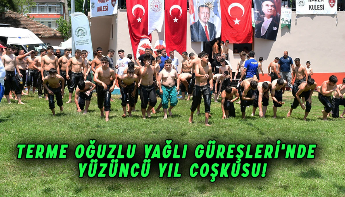 Terme Oğuzlu Yağlı Güreşleri'nde  Yüzüncü Yıl Coşkusu!