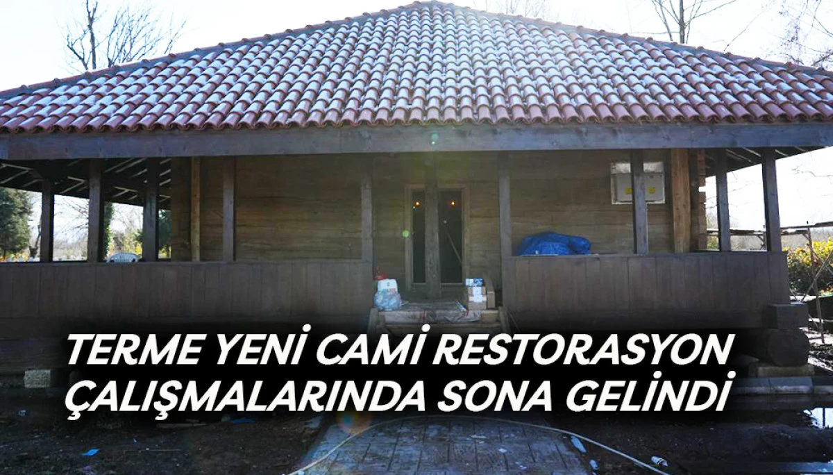 Terme Yeni Cami Restorasyon &Ccedil;alışmalarında Sona Gelindi