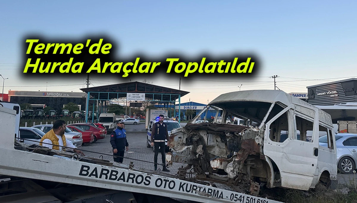 Terme'de Hurda Araçlar Toplatıldı