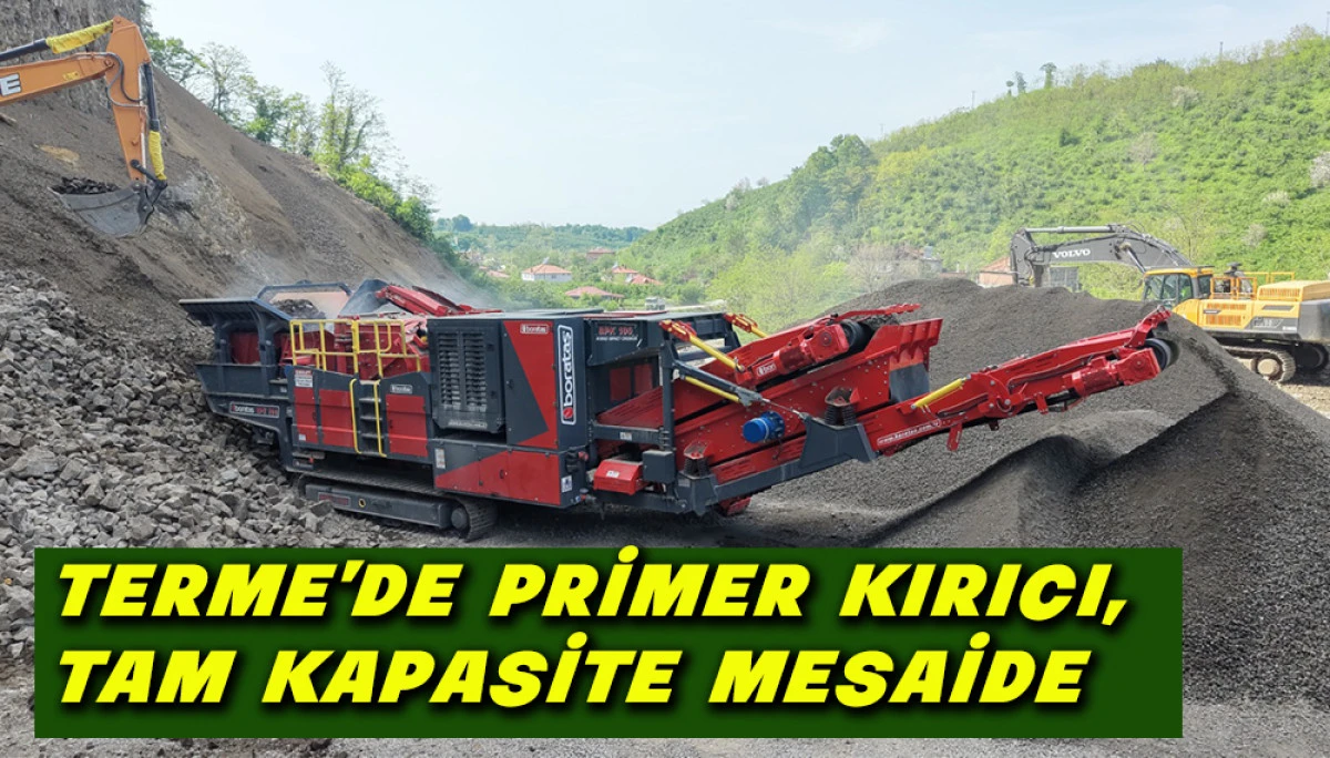 Terme&rsquo;de primer kırıcı, taş ocağında tam kapasite mesaiye başladı