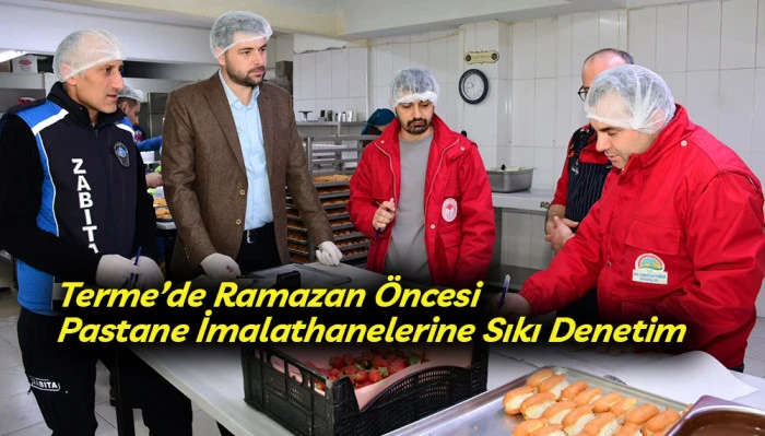 Terme&rsquo;de Ramazan &Ouml;ncesi Pastane İmalathanelerine Sıkı Denetim