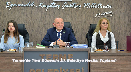 Terme’de Yeni Dönemin İlk Belediye Meclisi Toplandı